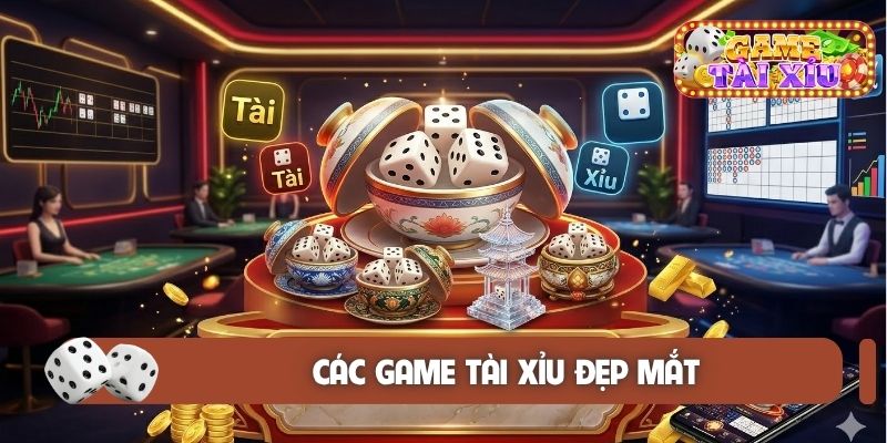 Các game tài xỉu đẹp mắt