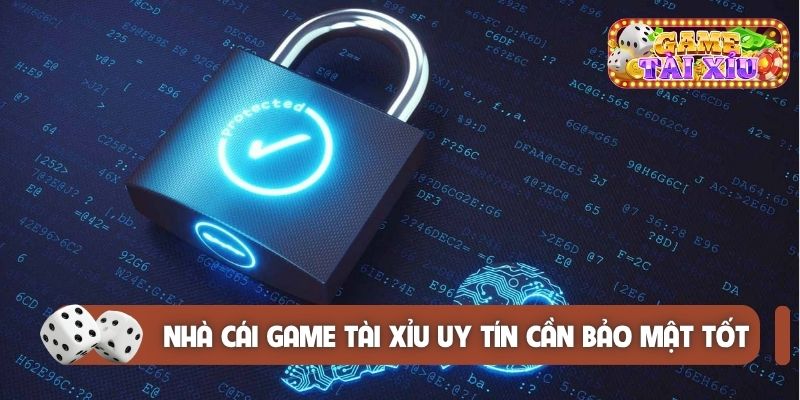 Nhà cái game tài xỉu uy tín cần bảo mật tốt